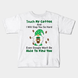 Gnome Touch My Coffee And I Will Slap You So Hard Kids T-Shirt